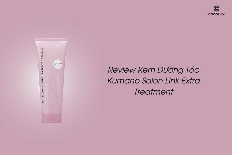 Review Kem Dưỡng Tóc Kumano Salon Link Extra Treatment