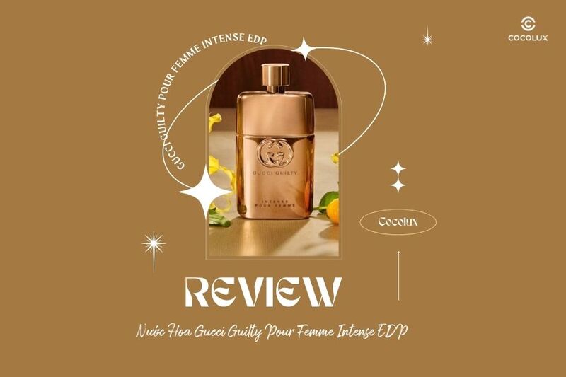 Review Chi Tiết Nước Hoa Gucci Guilty Pour Femme Intense EDP