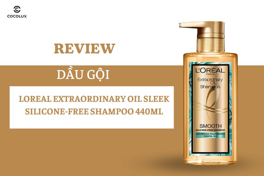 Review Dầu Gội Loreal Extraordinary Oil Sleek Silicone-free Shampoo 440ml