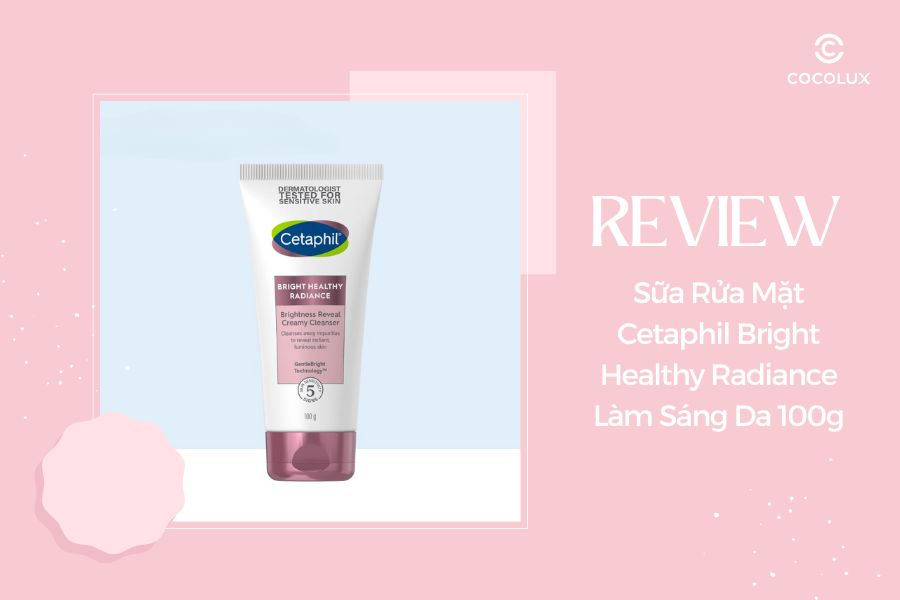 Review Sữa Rửa Mặt Cetaphil Bright Healthy Radiance Làm Sáng Da 100g