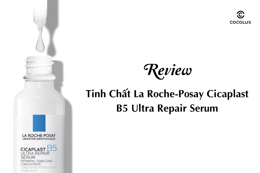 Review Tinh Chất La Roche-Posay Cicaplast B5 Ultra Repair Serum