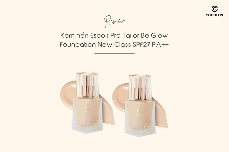 Review kem nền Espoir Pro Tailor Be Glow Foundation New Class SPF27 PA++