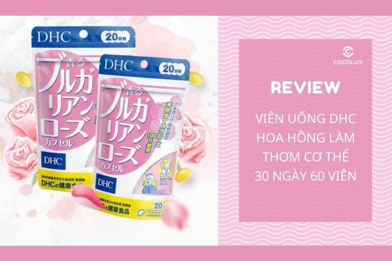 Review Viên Uống DHC Hoa Hồng Làm Thơm Cơ Thể