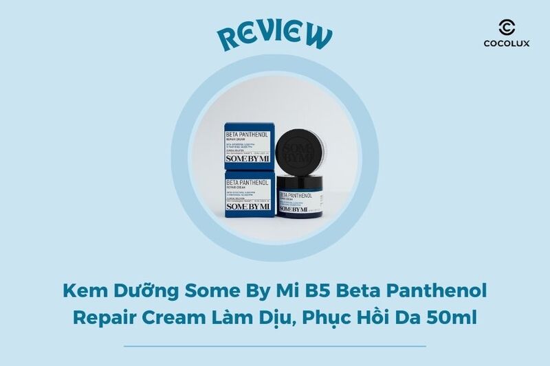 Kem dưỡng Some By Mi B5 Beta Panthenol Repair Cream chất lượng ra sao? Review chi tiết