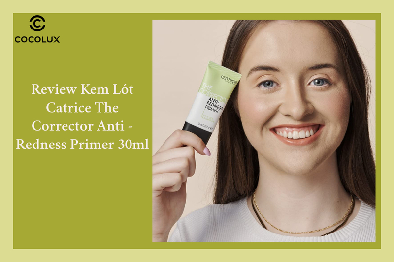 Review Kem Lót Catrice The Corrector Anti - Redness Primer 30ml