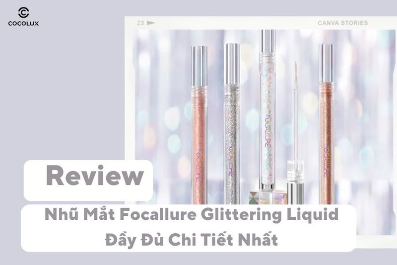 Review Nhũ Mắt Focallure Glittering Liquid Đầy Đủ Chi Tiết Nhất