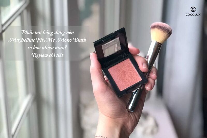 Phấn má hồng dạng nén Maybelline Fit Me Mono Blush có bao nhiêu màu? Review chi tiết