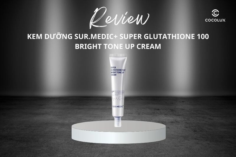 Kem dưỡng Sur.Medic+ Super Glutathione 100 Bright Tone Up Cream có làm nâng tông, sáng da không? Review chi tiết