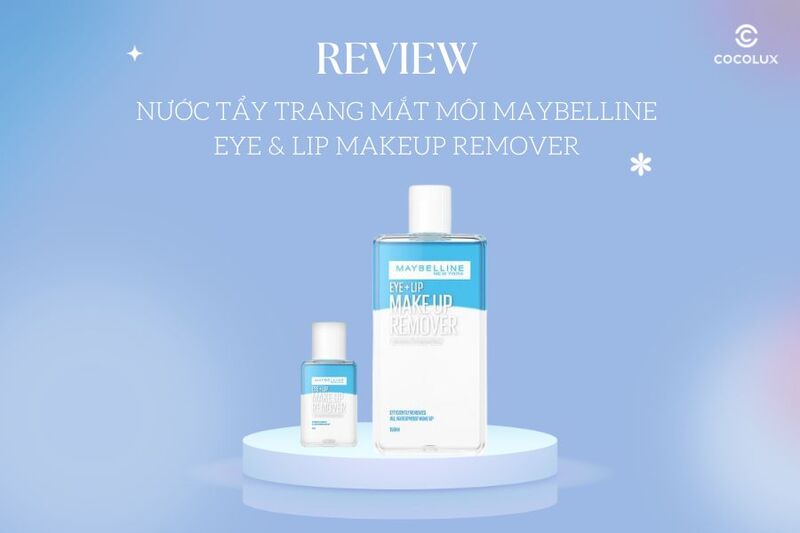 Review Nước Tẩy Trang Mắt Môi Maybelline Eye & Lip Makeup Remover