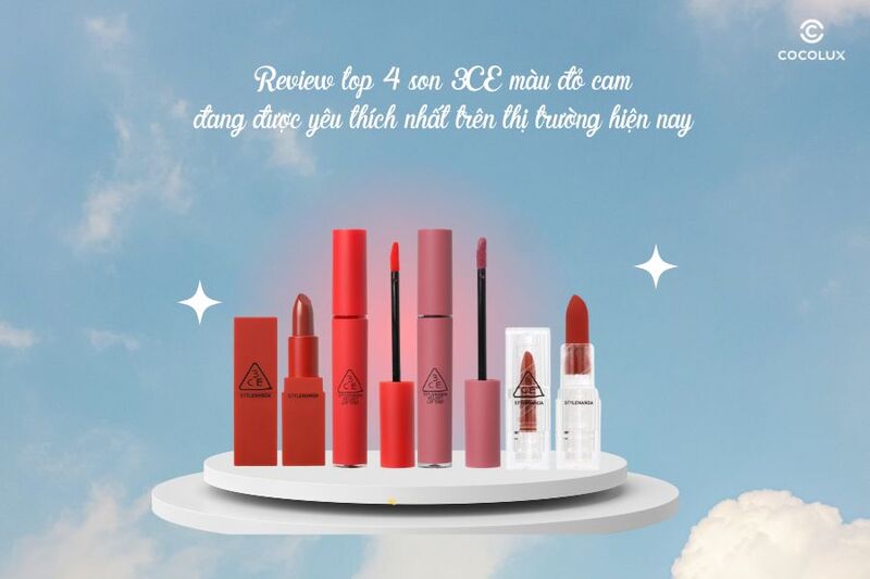 Review top 4 son 3CE m&agrave;u đỏ cam đang được y&ecirc;u th&iacute;ch nhất tr&ecirc;n thị trường hiện nay