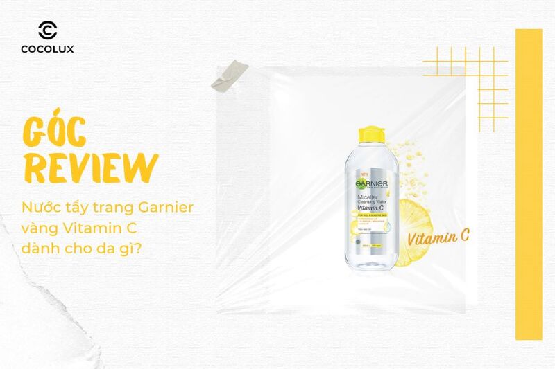 Nước tẩy trang Garnier vàng Vitamin C dành cho da gì? Review chi tiết