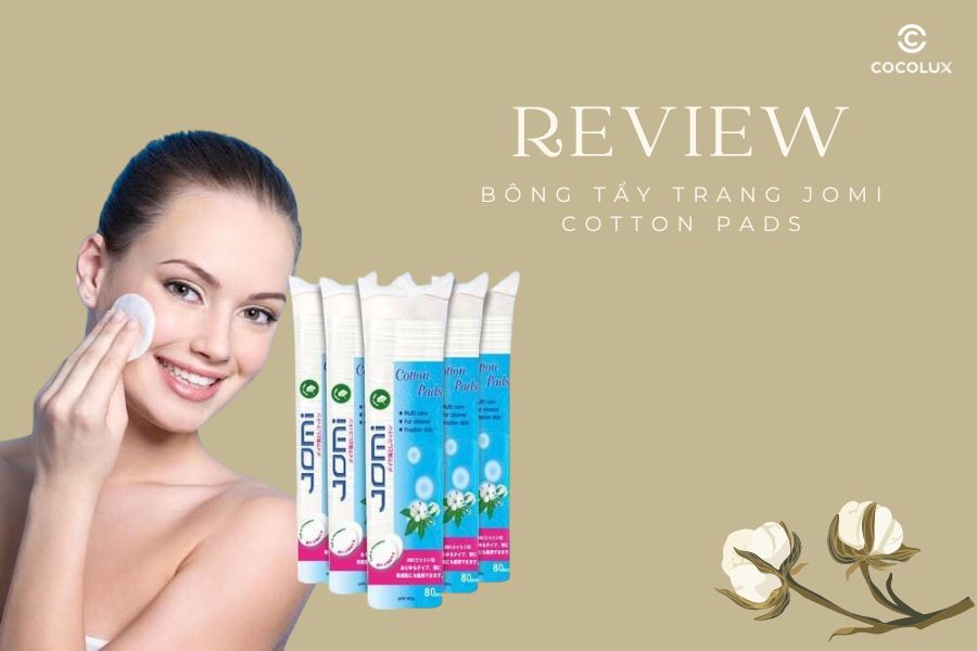 Review Chi Tiết Chất Lượng Bông Tẩy Trang Jomi Cotton Pads