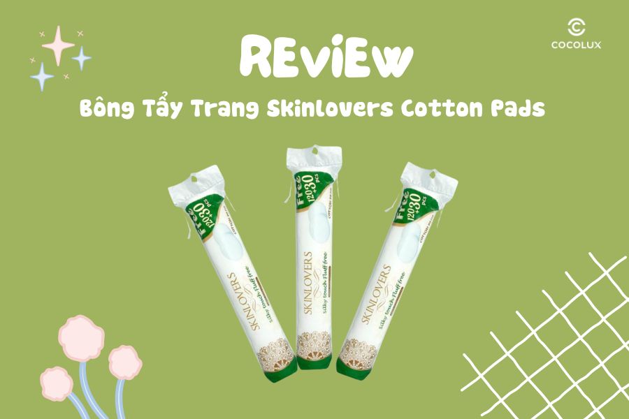 Review Chi Tiết Chất Lượng Bông Tẩy Trang Skinlovers Cotton Pads