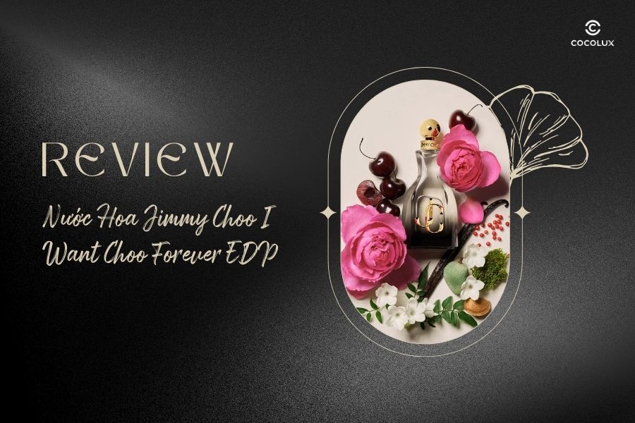 Nước hoa Jimmy Choo I Want Choo Forever EDP có thơm không? Review chi tiết