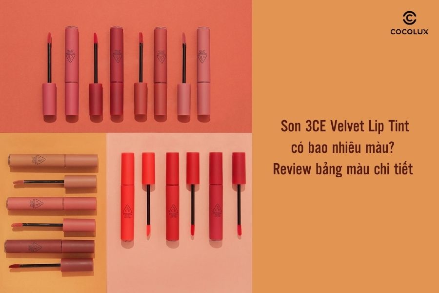 Son 3CE Velvet Lip Tint có bao nhiêu màu? Review bảng màu chi tiết
