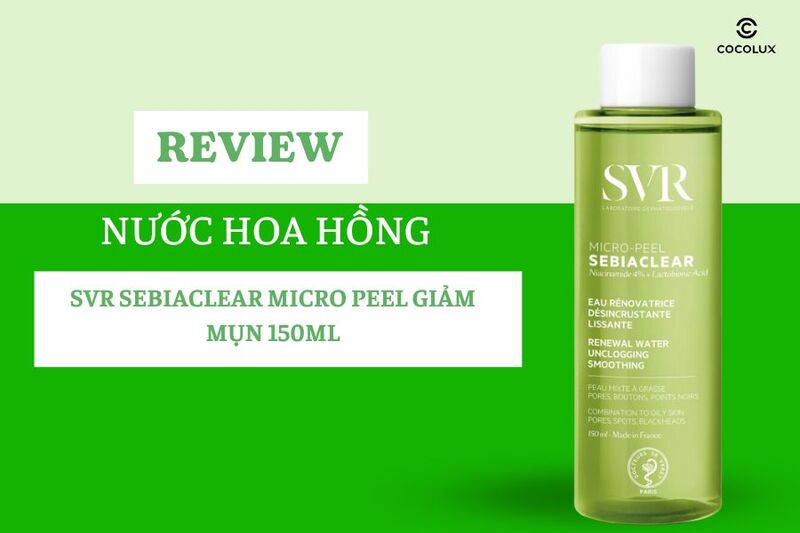 Review Nước Hoa Hồng SVR Sebiaclear Micro Peel Giảm Mụn 150ml