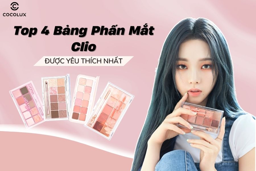 Top 4 bảng phấn mắt Clio đẹp nhất hiện nay bạn kh&ocirc;ng n&ecirc;n bỏ lỡ
