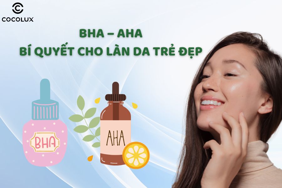 BHA – AHA: Bí quyết cho làn da sáng mịn, sạch mụn và trẻ đẹp