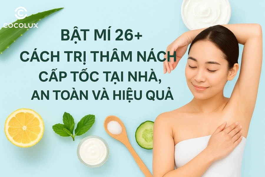 Bật Mí 26+ Cách Trị Thâm Nách Cấp Tốc Tại Nhà, An Toàn Và Hiệu Quả
