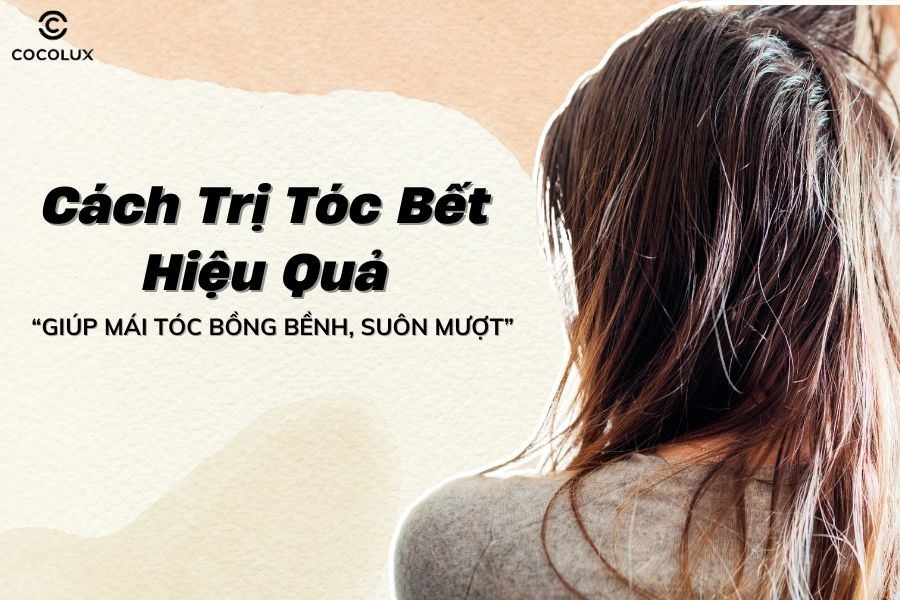 C&aacute;ch trị t&oacute;c bết hiệu quả gi&uacute;p m&aacute;i t&oacute;c bồng bềnh, su&ocirc;n mượt v&agrave; quyến rũ