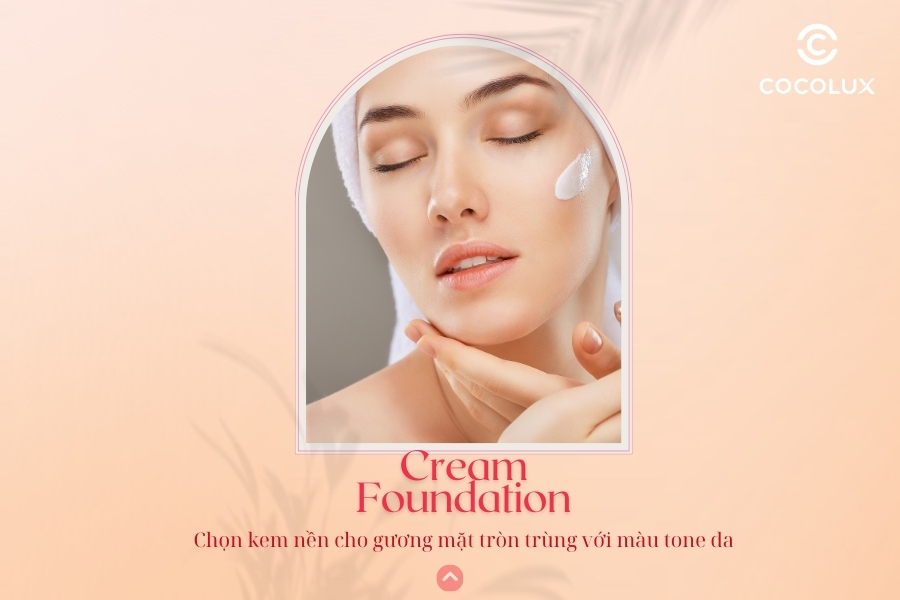 Chọn kem nền cho gương mặt tròn trùng với màu tone da