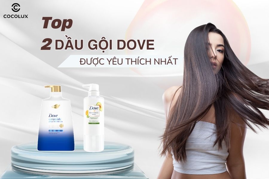 Top 2 dầu gội Dove được y&ecirc;u th&iacute;ch nhất hiện nay