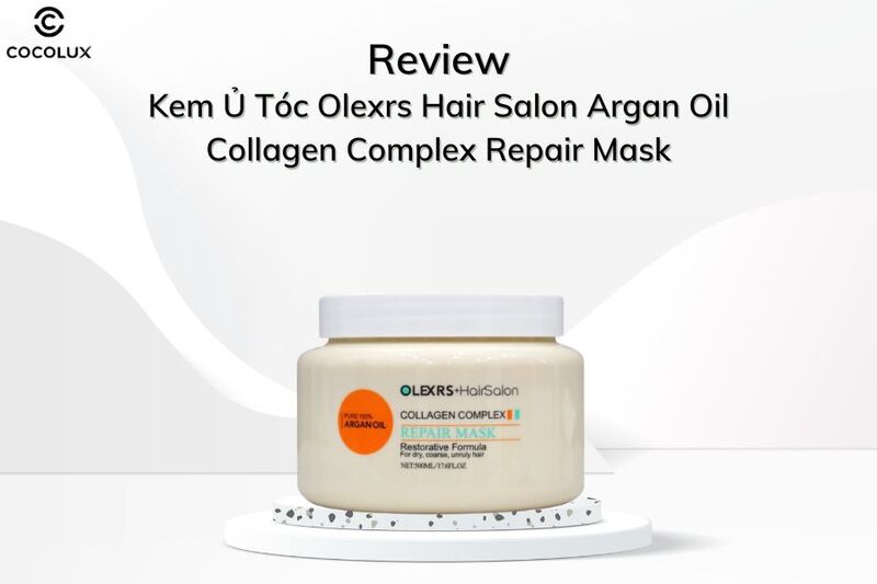 Review Kem Ủ Tóc Olexrs Hair Salon Argan Oil Collagen Complex Repair Mask