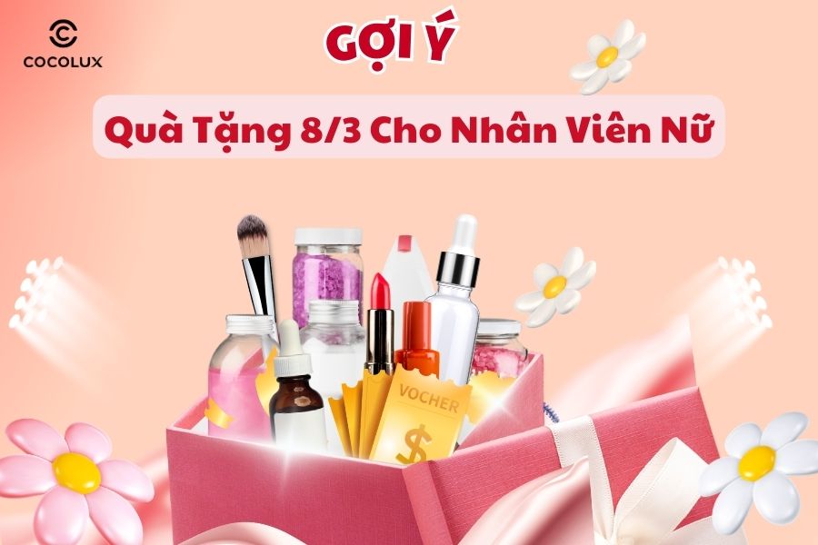 Gợi Ý Quà Tặng 8/3 Cho Nhân Viên Nữ Ý Nghĩa & Thiết Thực