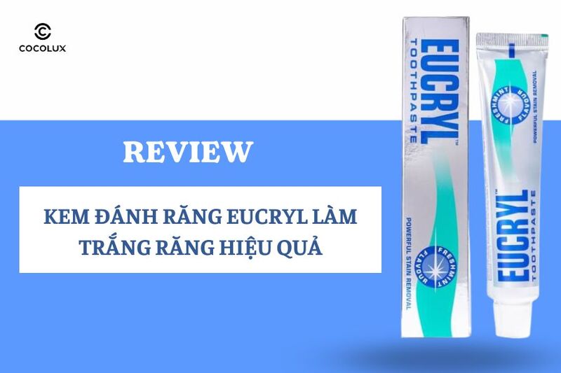 Review Kem Đánh Răng Eucryl Làm Trắng Răng Hiệu Quả