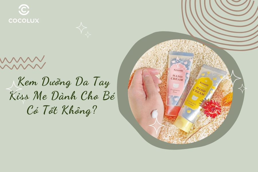 Review Kem Dưỡng Da Tay Kiss Me Dành Cho Bé Có Tốt Không?