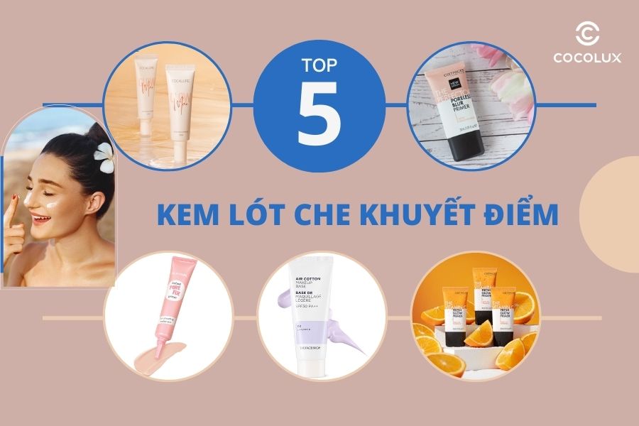 Top 5 kem lót che khuyết điểm, che phủ lỗ chân lông tốt nhất hiện nay