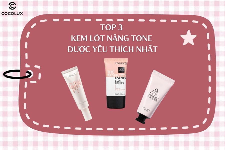 Top 3 kem lót nâng tone được yêu thích nhất