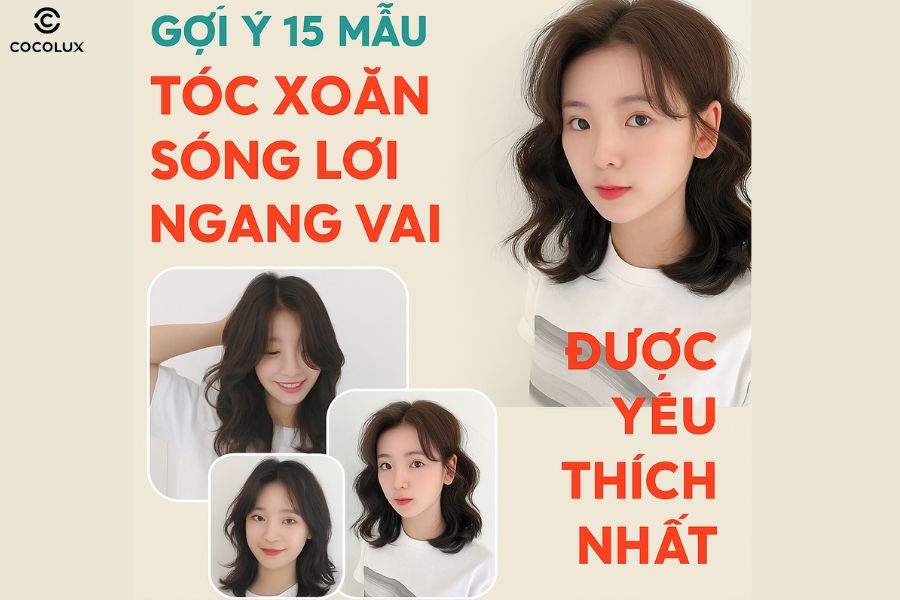 Gợi ý 15+ mẫu tóc xoăn sóng lơi ngang vai được yêu thích nhất hiện nay