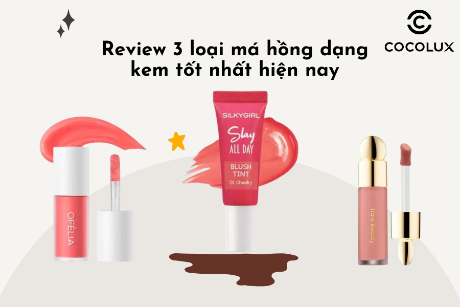 Review 3 loại má hồng dạng kem tốt nhất hiện nay