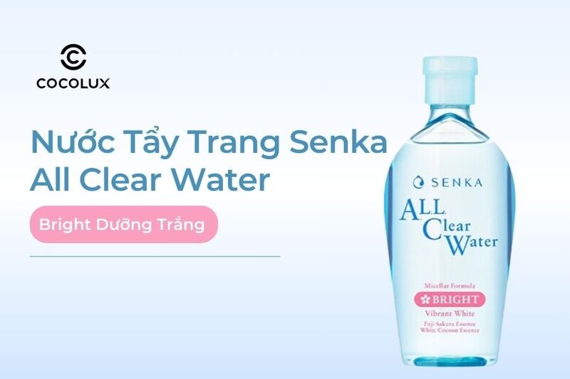 Review Nước Tẩy Trang Senka All Clear Water - Bright Dưỡng Trắng