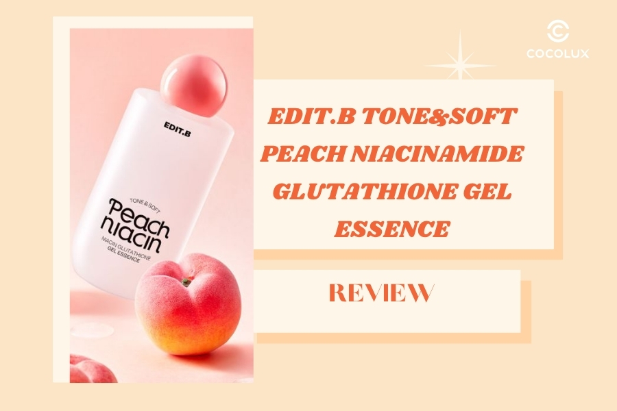 Review EDIT.B Tone&Soft Peach Niacinamide Glutathione Gel Essence