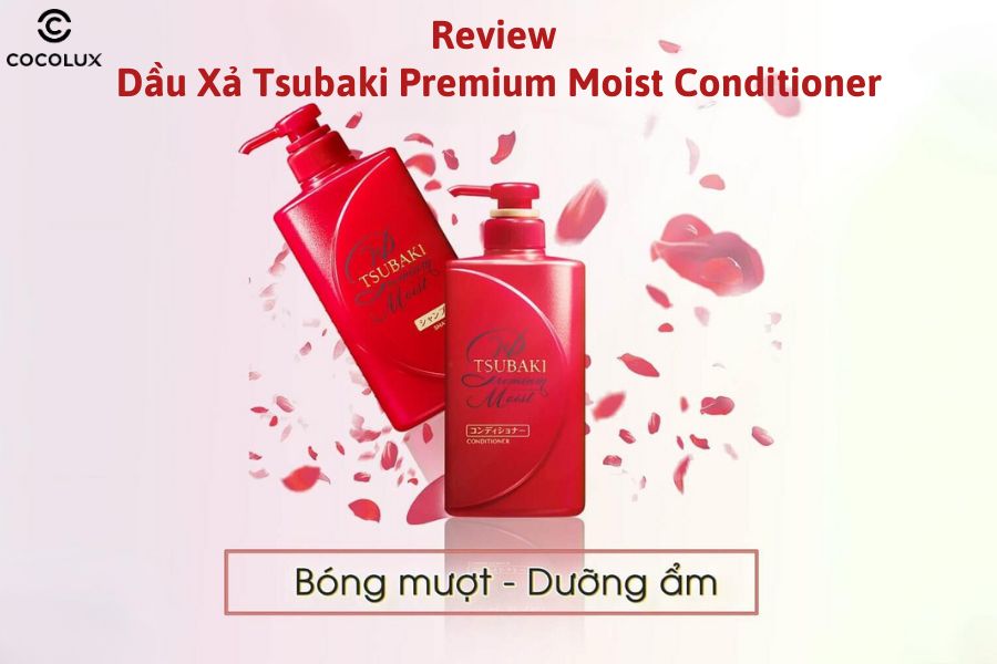Review Dầu Xả Tsubaki Premium Moist Conditioner Dưỡng Tóc Bóng Mượt 490ml