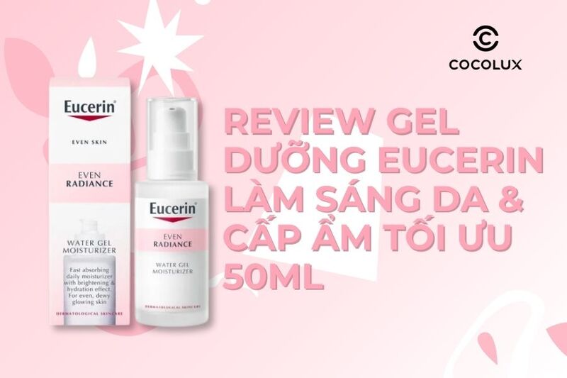 Review Gel Dưỡng Eucerin Even Radiance