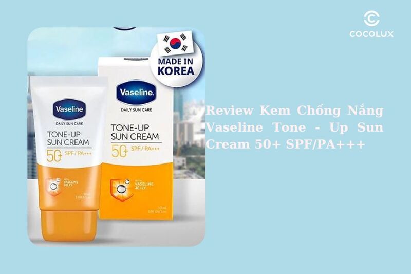 Review Kem Chống Nắng Nâng Tông Tức Thì Vaseline Tone-Up Sun Cream