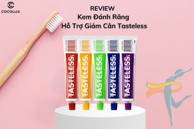 Review Kem Đánh Răng Hỗ Trợ Giảm Cân Tasteless Có Thực Sự Hiệu Quả?