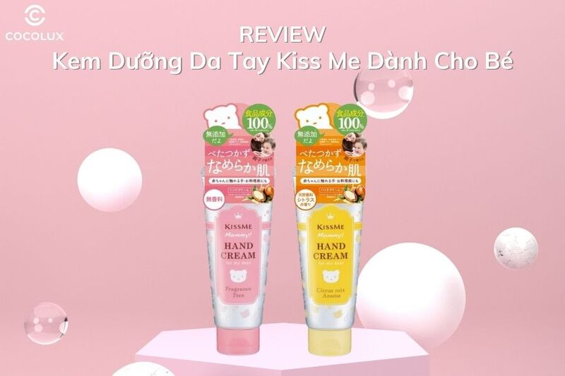 Review Kem Dưỡng Da Tay Kiss Me Dành Cho Bé Có Tốt Không?