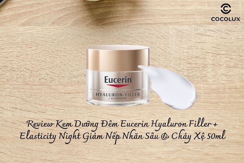 Review Kem Dưỡng Đ&ecirc;m Giảm Nếp Nhăn S&acirc;u v&agrave; Chảy Xệ Eucerin