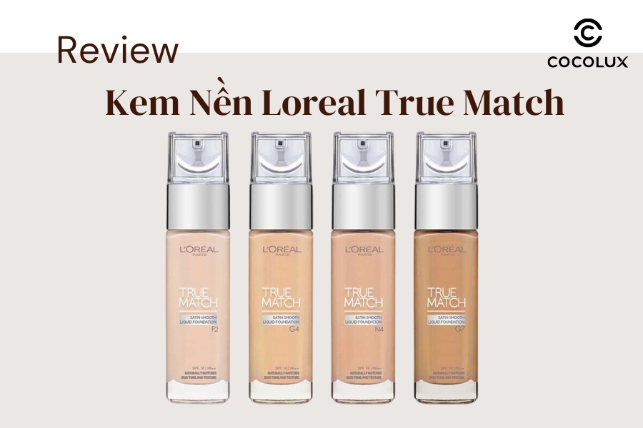 Review Kem Nền Loreal True Match chi tiết nhất