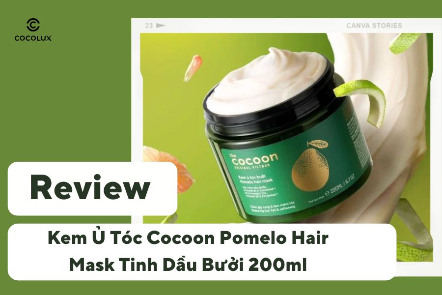 Review Kem Ủ Tóc Cocoon Pomelo Hair Mask Tinh Dầu Bưởi 200ml