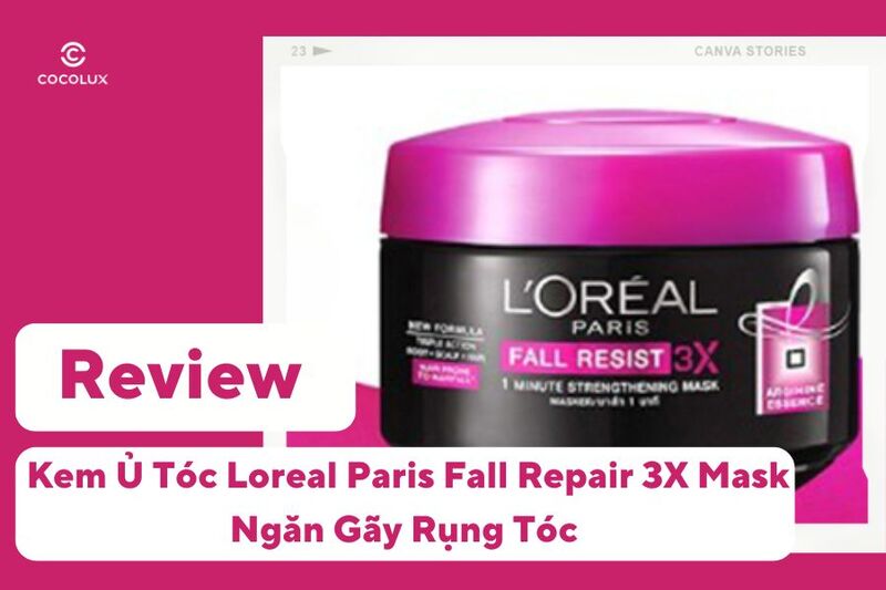 Review Kem Ủ Tóc Loreal Paris Fall Repair 3X Mask Ngăn Gãy Rụng Tóc