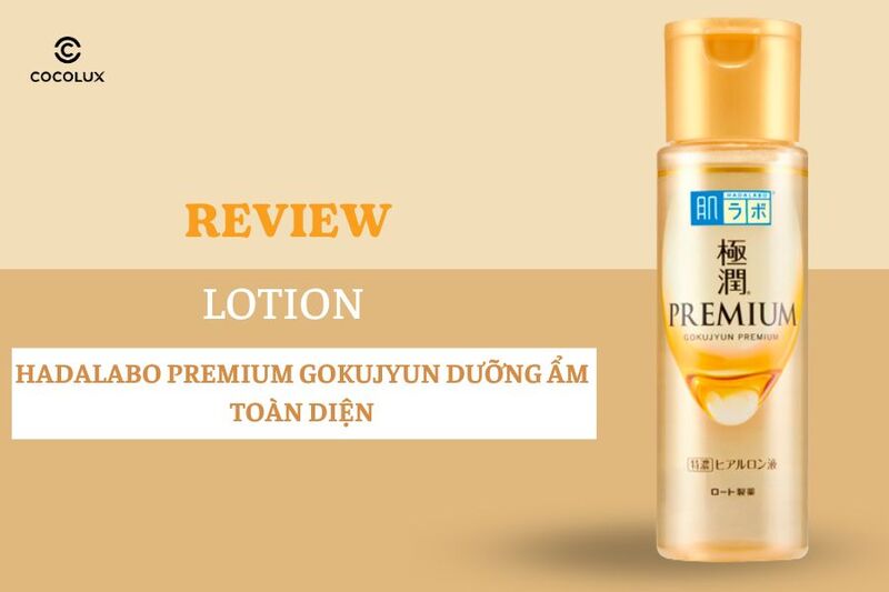 Review Lotion Hadalabo Premium Gokujyun Dưỡng Ẩm Toàn Diện