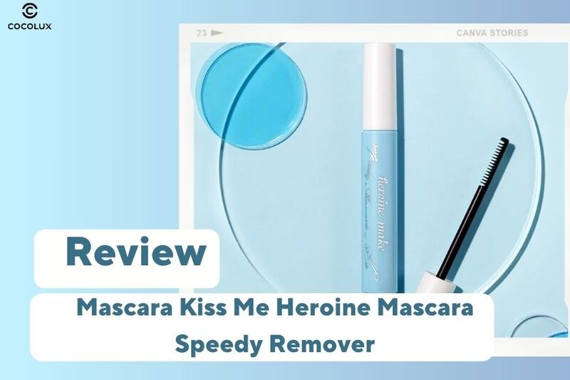 Review Mascara Kiss Me Heroine Mascara Speedy Remover Tẩy Trang Nhanh L&agrave;n Mi