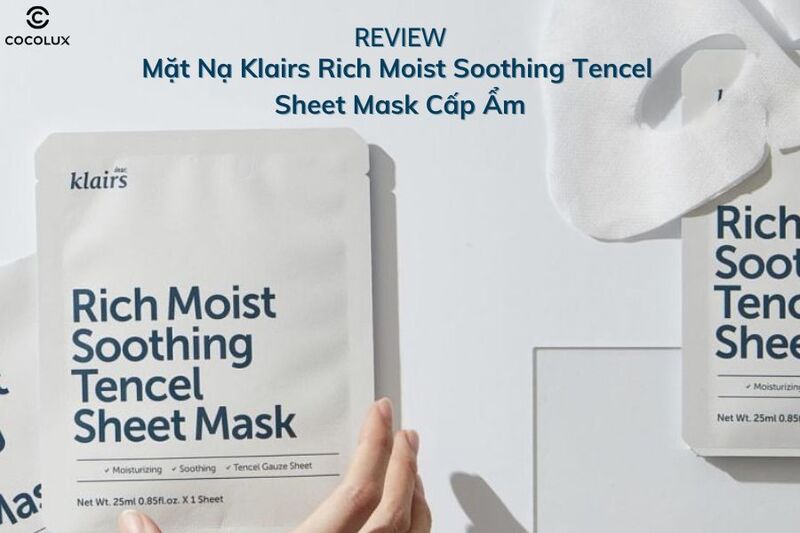 Review Mặt Nạ Klairs Rich Moist Soothing Tencel Sheet Mask Cấp Ẩm