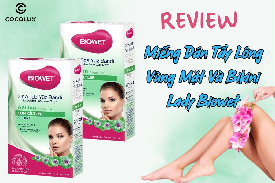 Review Miếng Dán Tẩy Lông Vùng Mặt Và Bikini Lady Biowet Tinh Chất Cúc La Mã