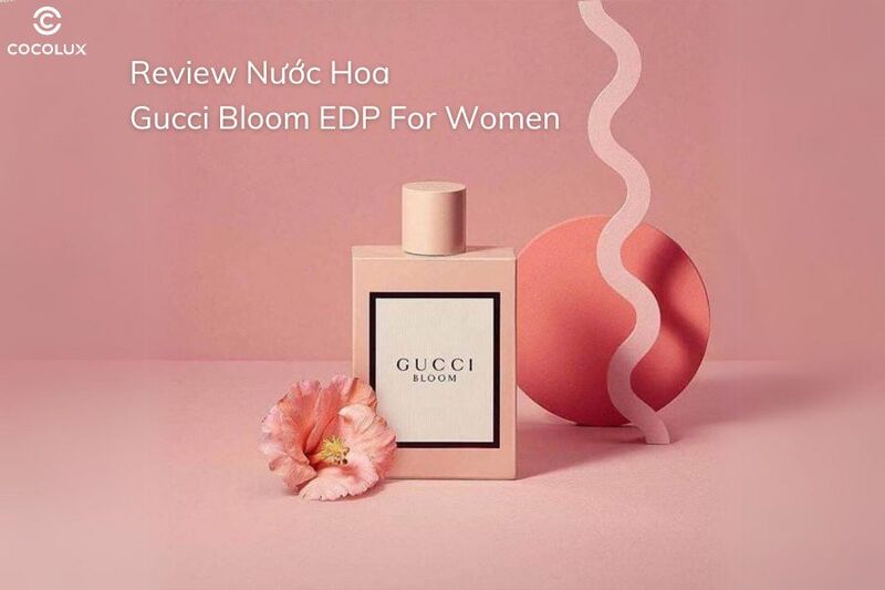 Review Nước Hoa Gucci Bloom EDP For Women